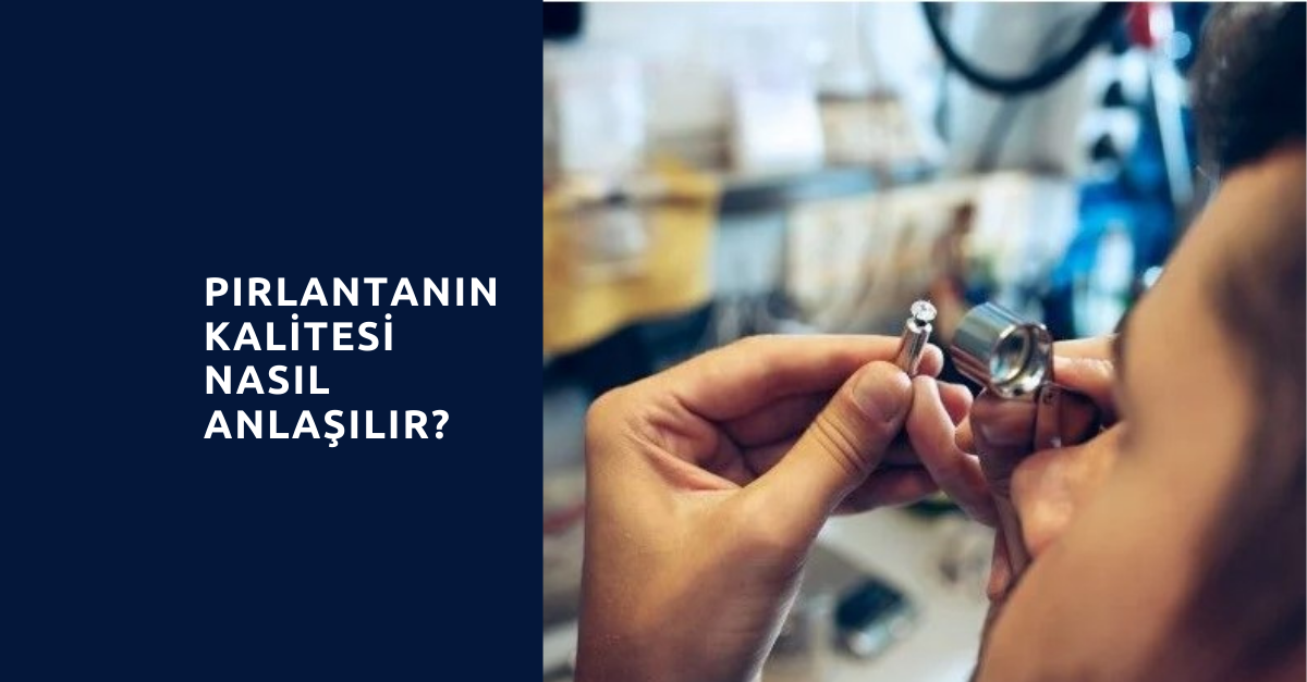 Pırlantanın Kalitesi Nasıl Anlaşılır?